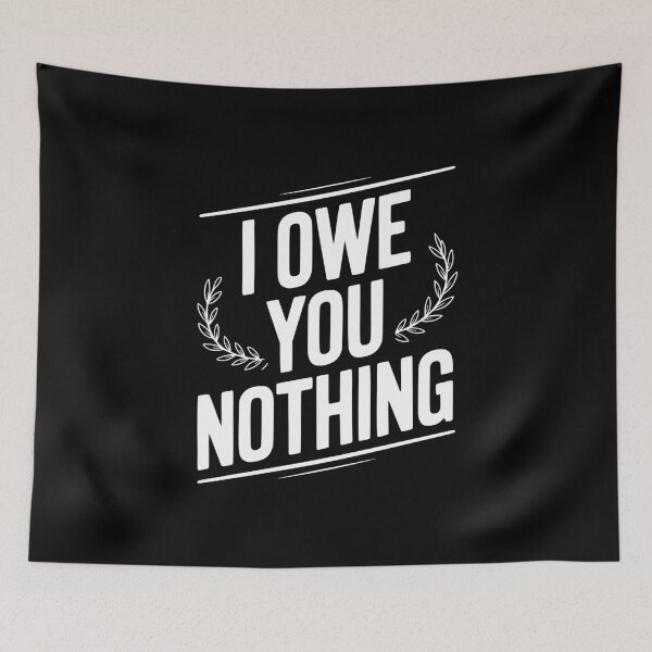 Item preview, I Owe You Nothing designed and sold by Frank Ring.