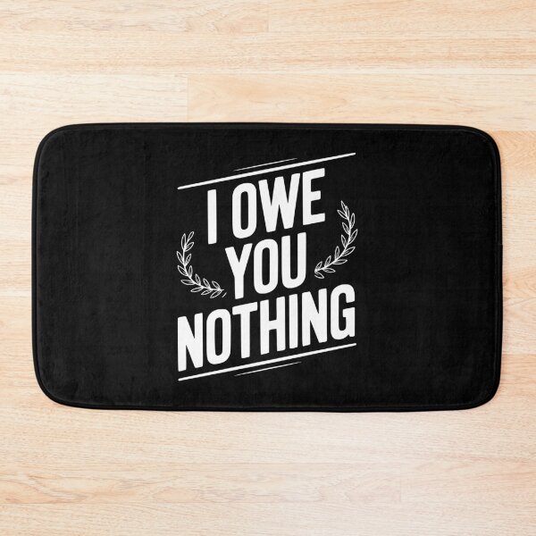 Item preview, I Owe You Nothing designed and sold by Frank Ring.