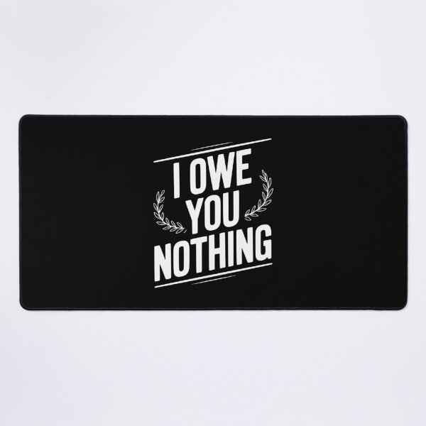 Item preview, I Owe You Nothing designed and sold by Frank Ring.