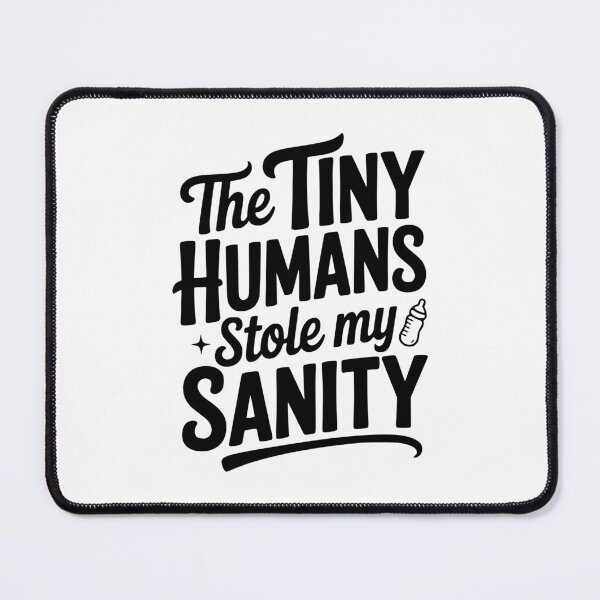 Item preview, The Tiny Humans Stole My Sanity designed and sold by Frank Ring.