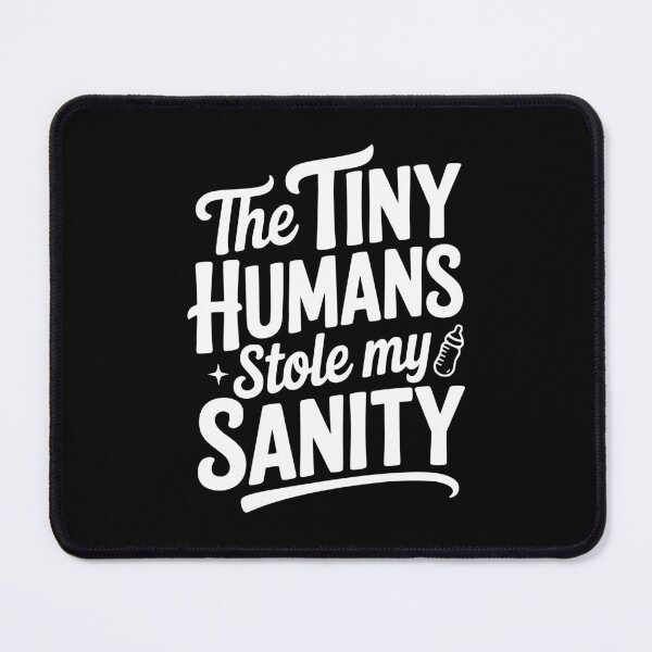 Item preview, The Tiny Humans Stole My Sanity designed and sold by Frank Ring.