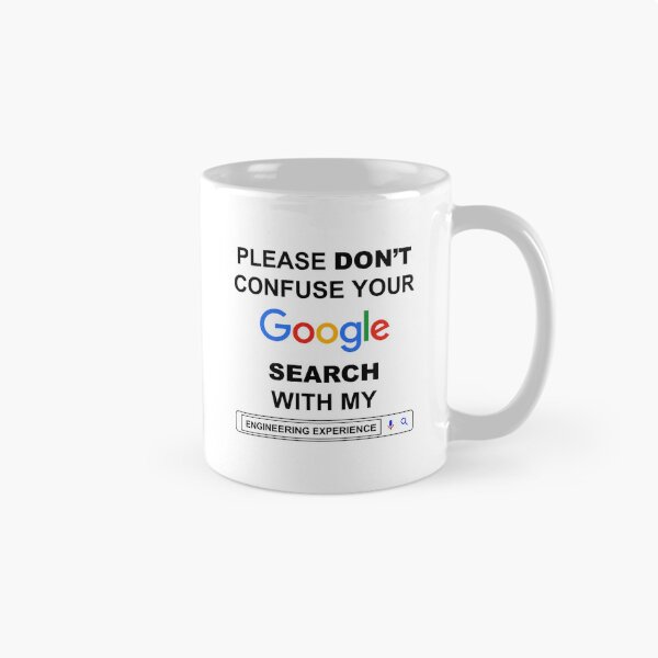 Item preview, Please Do Not Confuse Your Google Search With My Engineering Experience Funny Engineer Quotes designed and sold by ShopieHome.