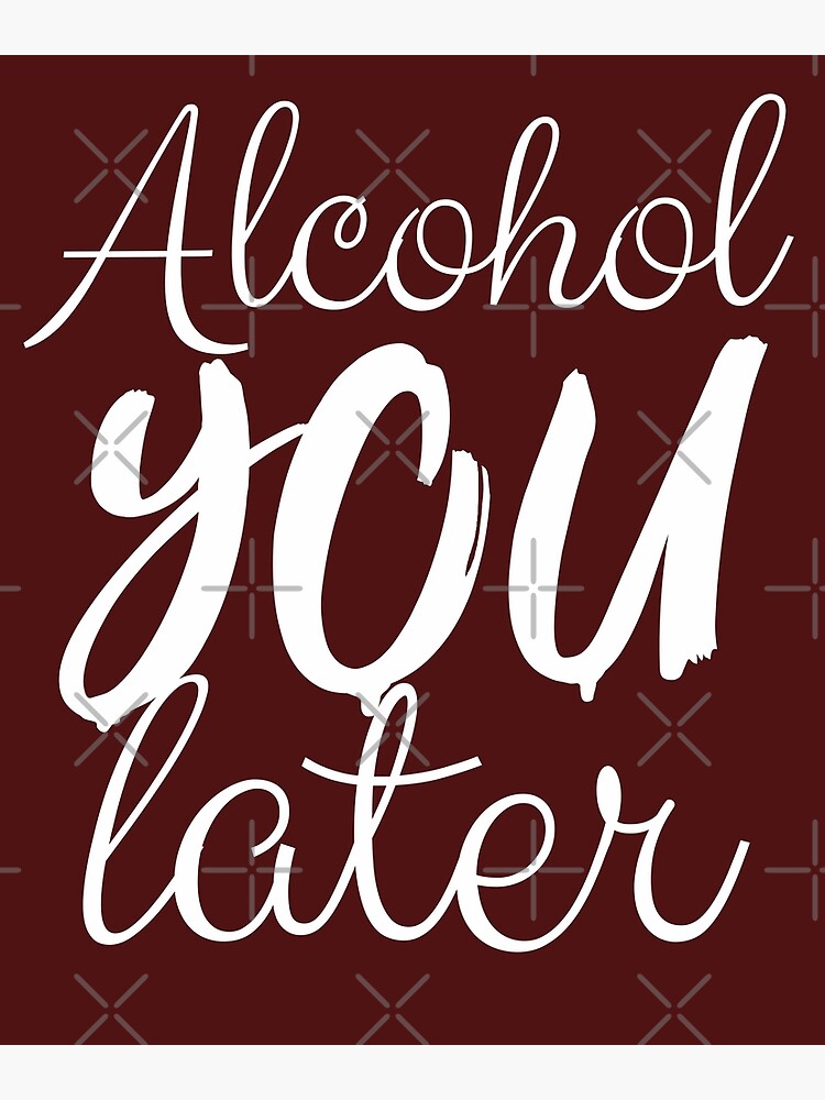 Carte De Vœux L Alcool Que Vous Appelez Plus Tard Drole En Disant Boire De L Humour Citation Jeu De Mots Blague Ivre Par Alenaz Redbubble