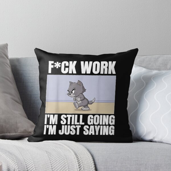 Item preview, F Work I'm Still Going I'm Just Saying Funny Cat Lover Humor designed and sold by MiteKangerin.