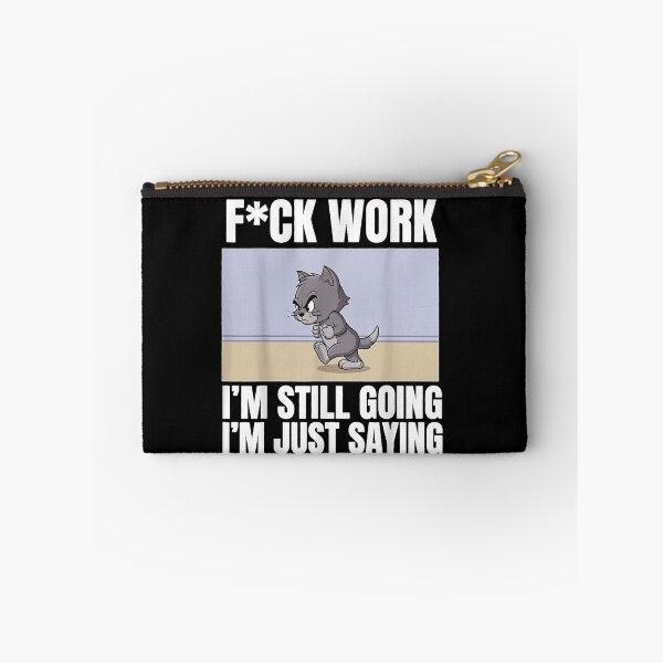 Item preview, F Work I'm Still Going I'm Just Saying Funny Cat Lover Humor designed and sold by MiteKangerin.