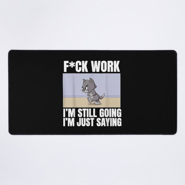 Item preview, F Work I'm Still Going I'm Just Saying Funny Cat Lover Humor designed and sold by MiteKangerin.