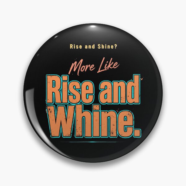 Item preview, Rise and Shine? More Like Rise and Whine. designed and sold by Geordesign.