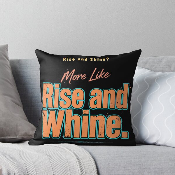 Item preview, Rise and Shine? More Like Rise and Whine. designed and sold by Geordesign.