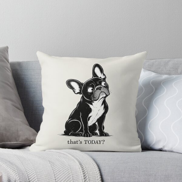 Item preview, That’s Today? | Funny French Bulldog Sarcastic Dog Design designed and sold by FireWildChild.