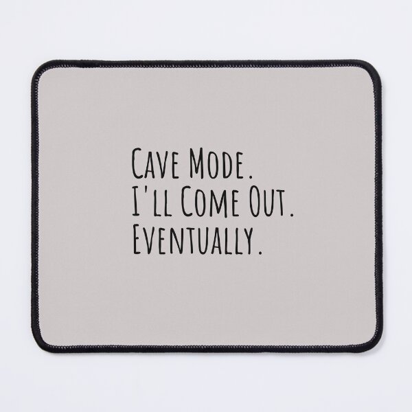 Item preview, Cave Mode. I'll Come Out. Eventually. Burnout designed and sold by Notty DOT.