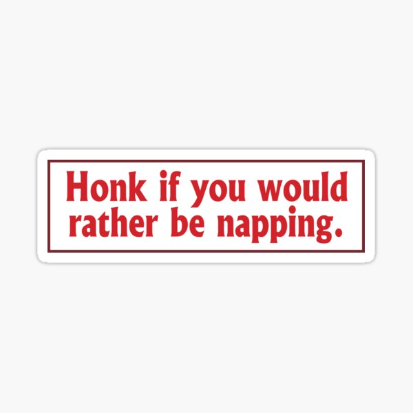 Bumper Sticker: Honk if You'd Rather Be Napping Sticker