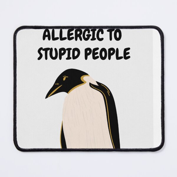 Item preview, Allergic to stupid people funny sarcastic penguin designed and sold by Jazzytouch.