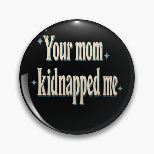 Item preview, Your Mom Kidnapped Me designed and sold by celinamnxngol.