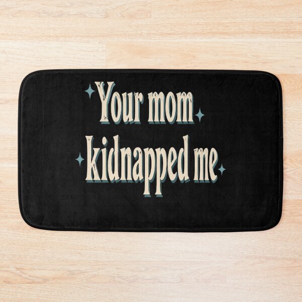 Item preview, Your Mom Kidnapped Me designed and sold by celinamnxngol.