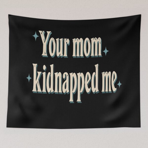 Item preview, Your Mom Kidnapped Me designed and sold by celinamnxngol.