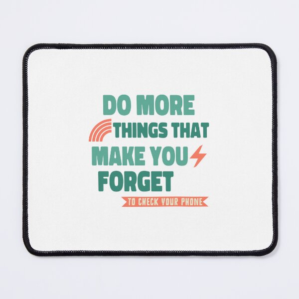 Item preview, Do More Things That Make You Forget To Check Your Phone designed and sold by chatzous.