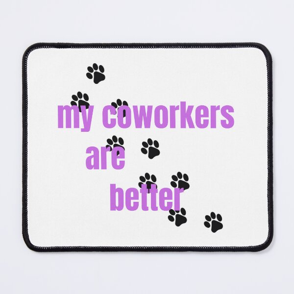 Item preview, My coworkers are better paws designed and sold by tnwilson27.