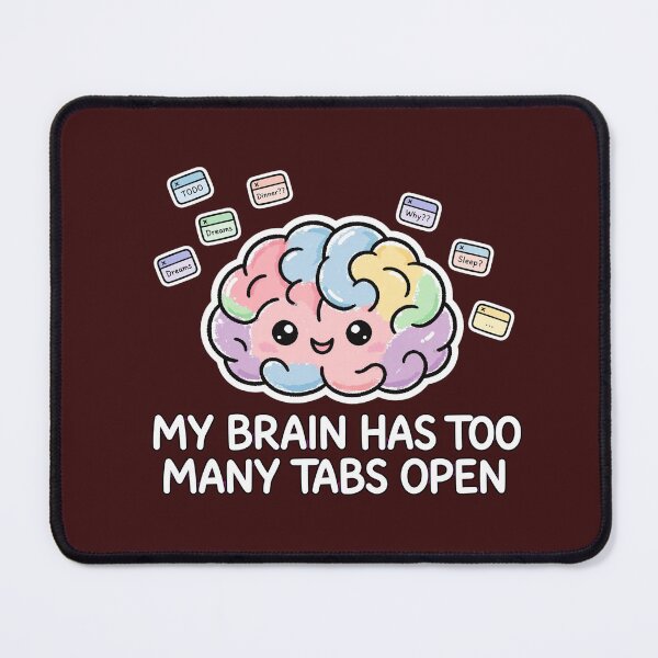 Item preview, My Brain Has Too Many Tabs Open designed and sold by Htkester1.