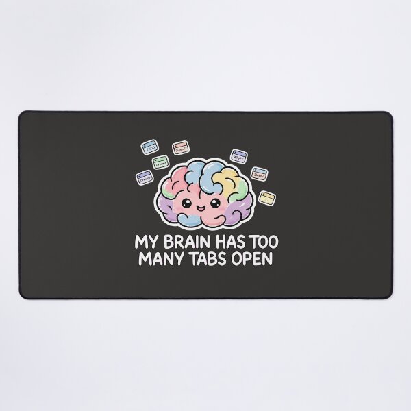 Item preview, My Brain Has Too Many Tabs Open designed and sold by Htkester1.