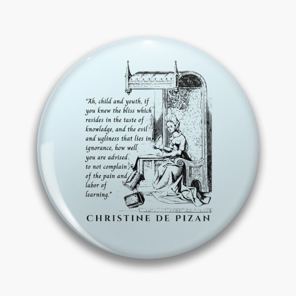 Item preview, Christine de Pizan quote: Ah, child and youth, if you knew the bliss which resides in the taste of knowledge, and the evil and ugliness that lies in ignorance,  designed and sold by artbleed.