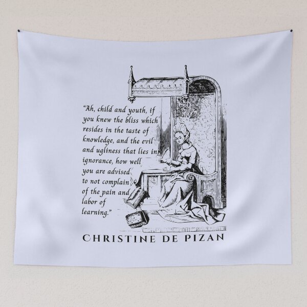 Item preview, Christine de Pizan quote: Ah, child and youth, if you knew the bliss which resides in the taste of knowledge, and the evil and ugliness that lies in ignorance,  designed and sold by artbleed.