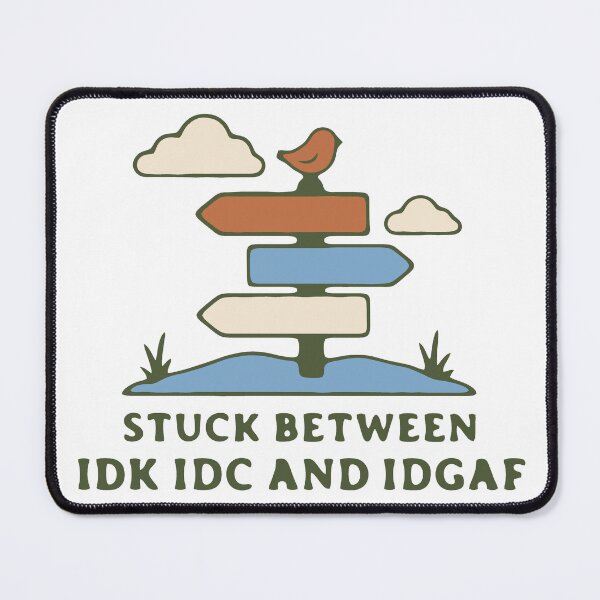 Item preview, Stuck between IDK IDC and IDGAF - funny sarcastic apathy quote designed and sold by GagShots.