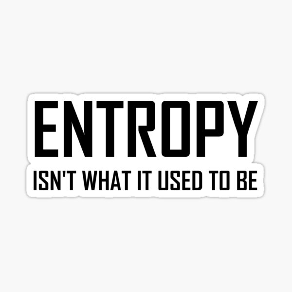 Item preview, Entropy Isn’t What It Used To Be- Funny Science Physics Chemistry joke designed and sold by the-elements.