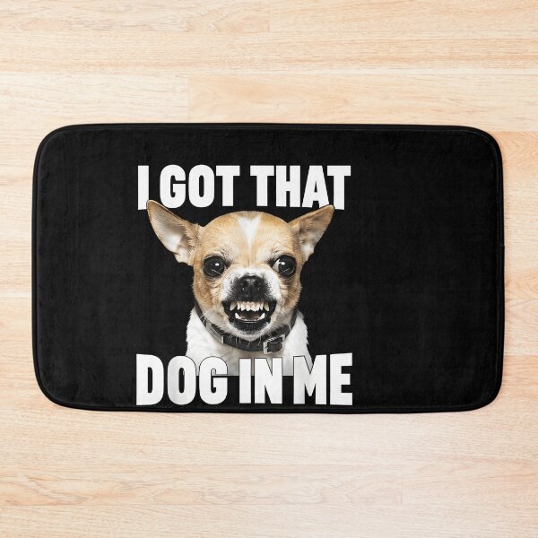 Item preview, I Got that Dog in Me Funny Chihuahua Quote designed and sold by LASTIQUE-dd.