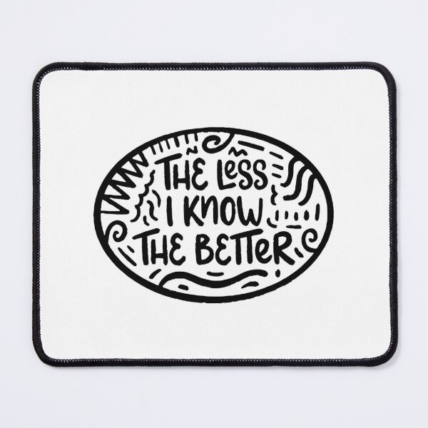 Item preview, The Less I Know The Better Inspired Artistic Typography Design designed and sold by MidasMitty.