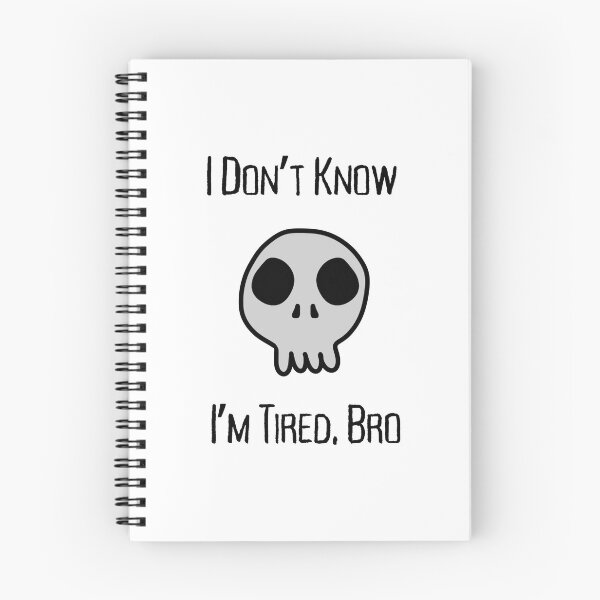 Item preview, I don't know, Bro Tired Skull designed and sold by AmongTheWillows.