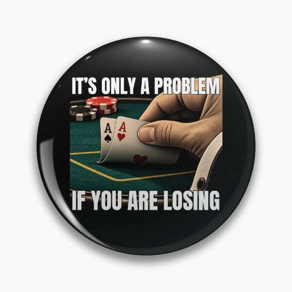 Item preview, It's Only A Problem If You're Losing Poker Aces designed and sold by GibasVisuals.