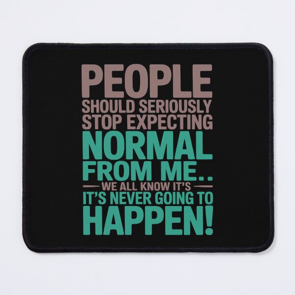 Item preview, People Should Seriously Stop Expecting Normal from Me Funny designed and sold by Colorfulman.