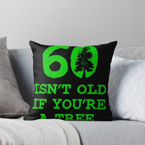 Item preview, Arts 60 Isn't old if you're a tree  designed and sold by JosueGon.