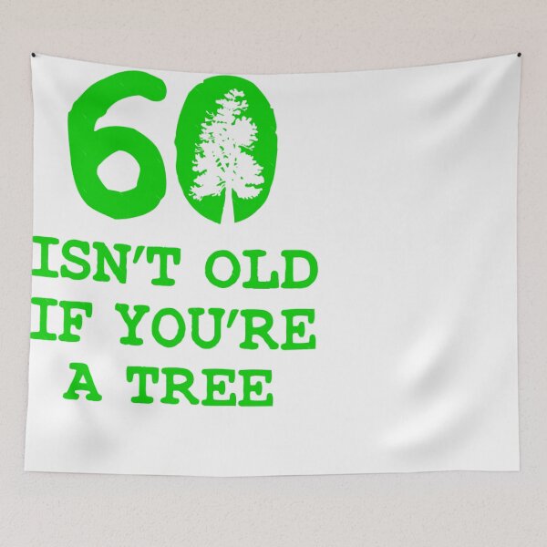 Item preview, Arts 60 Isn't old if you're a tree  designed and sold by JosueGon.