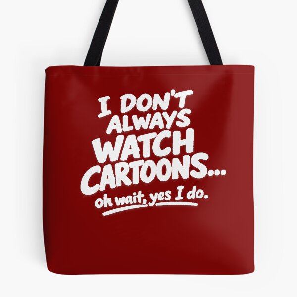 Item preview, I Don’t Always Watch Cartoons oh wait yes i do.  designed and sold by peteys71.