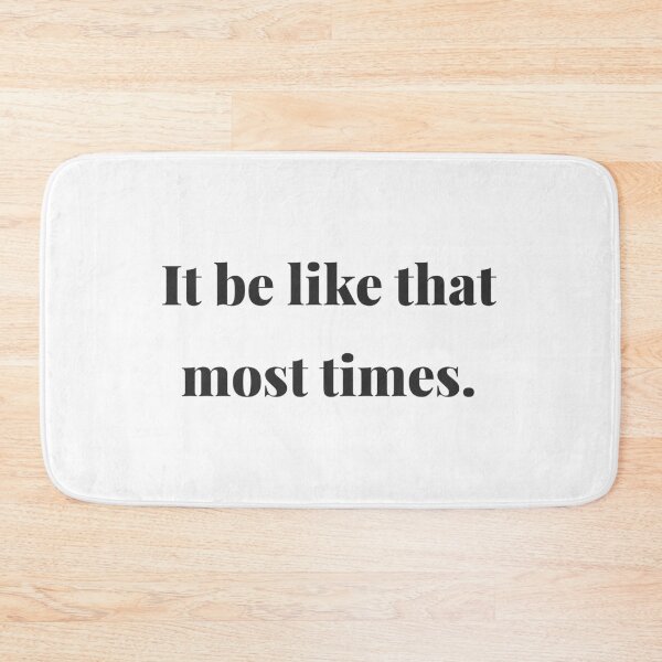 Item preview, It be like that: minimal text, humorous context  designed and sold by LoveofLemons.