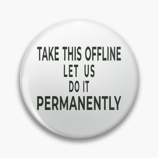 Item preview, Take This Offline Let Us Do It Permanently Funny T-Shirt designed and sold by "Hedek".