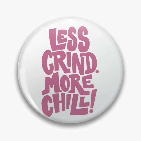 Item preview, LESS GRIND. MORE CHILL! designed and sold by Geraldine Amesty.