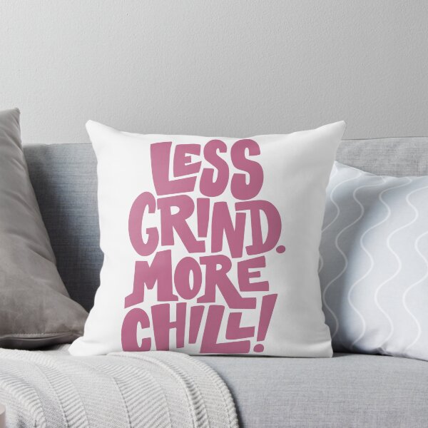Item preview, LESS GRIND. MORE CHILL! designed and sold by Geraldine Amesty.