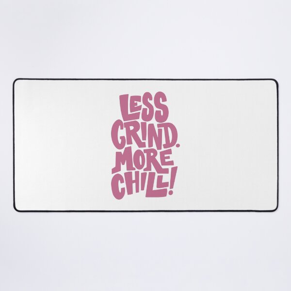 Item preview, LESS GRIND. MORE CHILL! designed and sold by Geraldine Amesty.