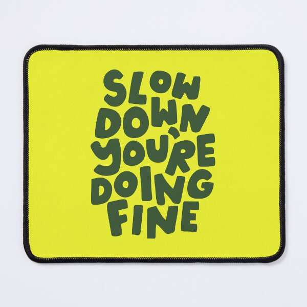 Item preview, SLOW DOWN, YOU'RE DOING FINE designed and sold by Geraldine Amesty.