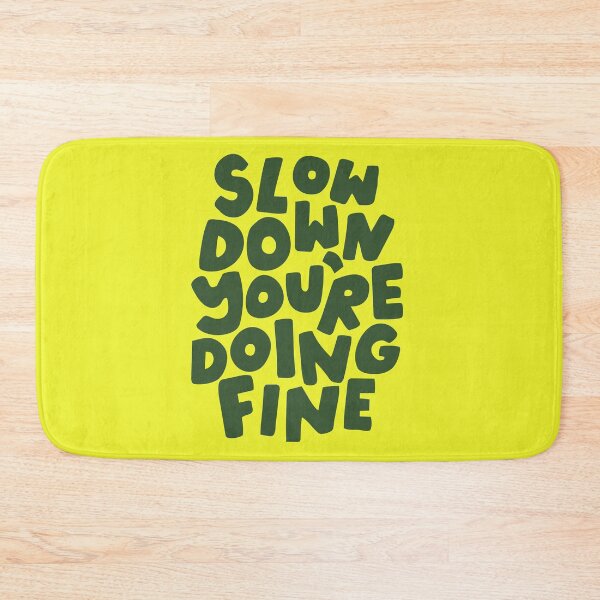 Item preview, SLOW DOWN, YOU'RE DOING FINE designed and sold by Geraldine Amesty.