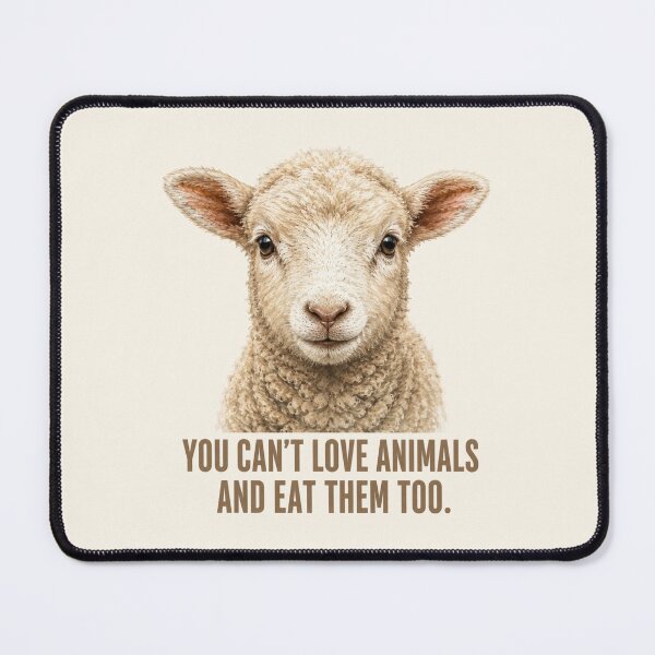 Item preview, You Can't Love Animals and Eat Them Too: Vegan Sheep Lamb Animal Welfare Animal Rights Go Vegan designed and sold by Annika Shurafa.