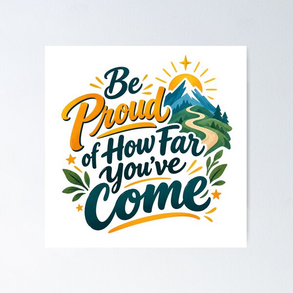 Item preview, Be Proud of How Far You’ve Come! designed and sold by PriyankaSonara.