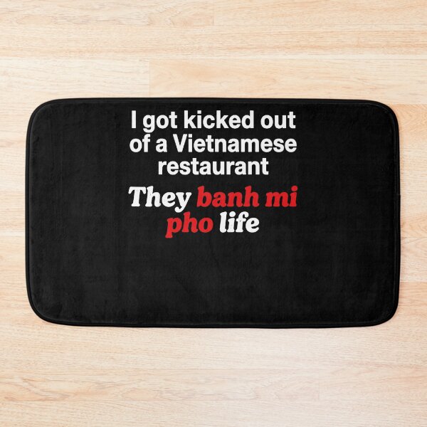 Item preview, I Got Kicked Out Of A Vietnamese Restaurant They Banh Mi Pho Life Food Humor Apparel designed and sold by slmfams.
