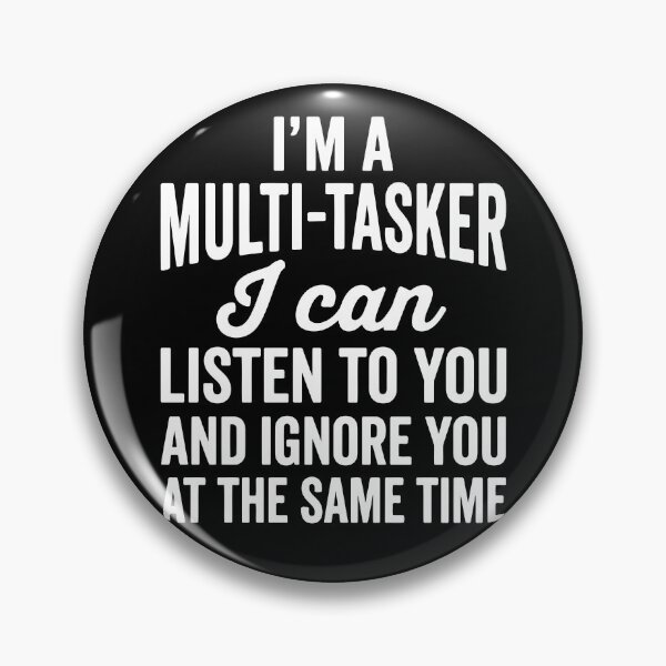 Item preview, I'm A Multi Tasker I Can Listen To You And Ignore You At The Same Time designed and sold by MO DESIGNS.