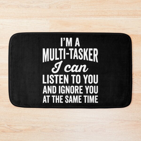 Item preview, I'm A Multi Tasker I Can Listen To You And Ignore You At The Same Time designed and sold by MO DESIGNS.