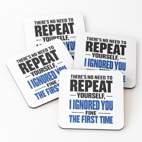 Item preview,  There's no need to repeat yourself I ignored you fine the first time  designed and sold by J-Style-Design.