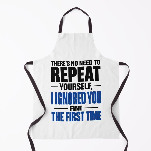 Item preview, There's no need to repeat yourself I ignored you fine the first time designed and sold by J-Style-Design.