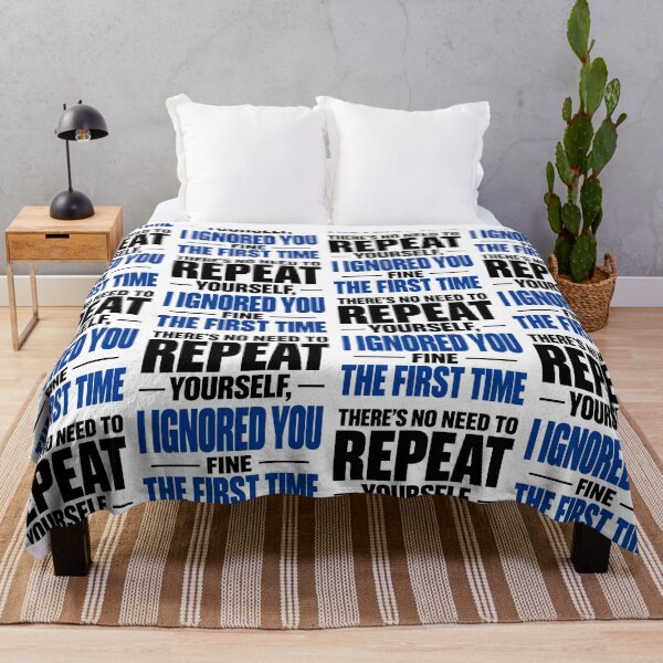 Item preview, There's no need to repeat yourself I ignored you fine the first time designed and sold by J-Style-Design.